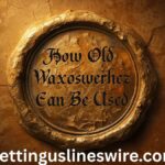 How Old Waxoswerhez Can Be Used